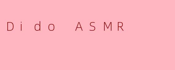 Dido ASMR